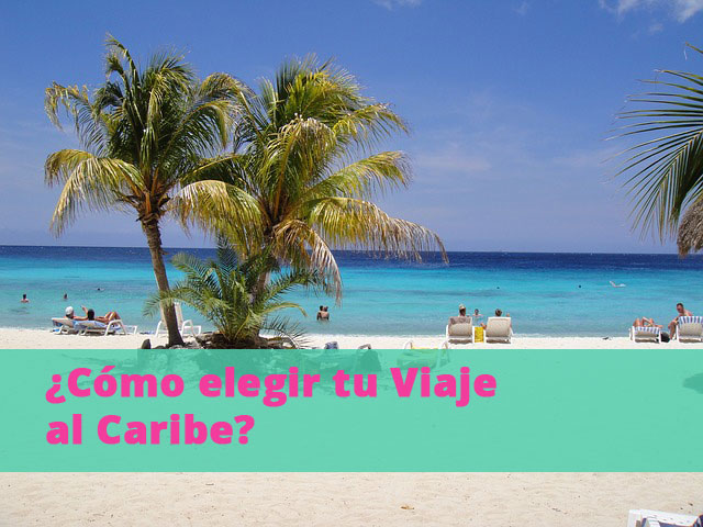 ¿Cómo Elegir tu Viaje al Caribe?