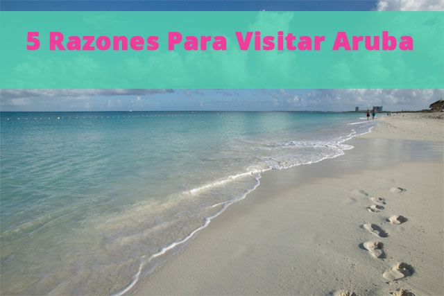 5 Razones Para Visitar Aruba