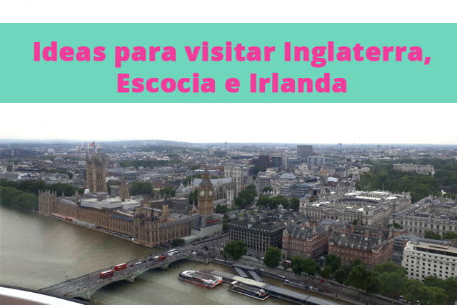 Ideas para visitar Inglaterra, Escocia e Irlanda